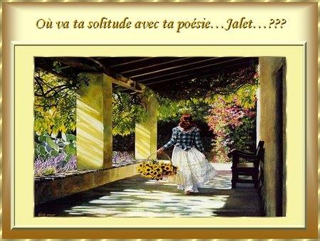 O� va ta solitude avec ta po�sie...Jalet...???